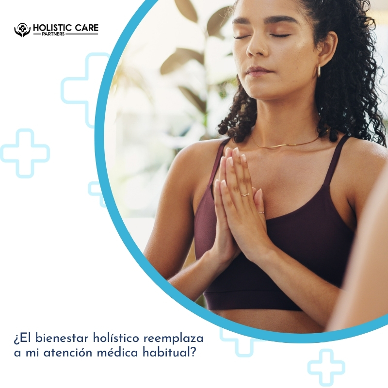 ¿El bienestar holístico reemplaza a mi atención médica habitual?
